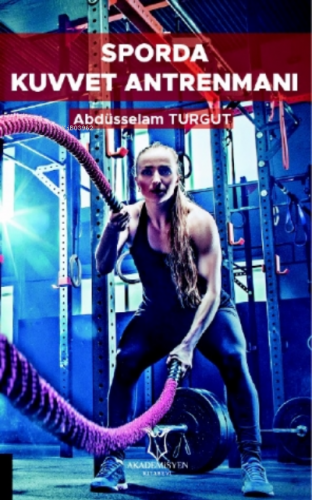 Sporda Kuvvet Antrenmanı | Abdüsselam Turgut | Akademisyen Kitabevi