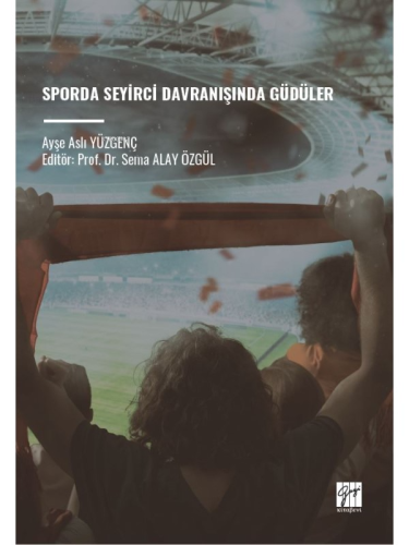 Sporda Seyirci Davranışında Güdüler | Ayşe Aslı Yüzgenç | Gazi Kitabev