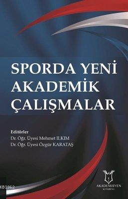 Sporda Yeni Akademik Çalışmalar | Mehmet Ilkım | Akademisyen Kitabevi