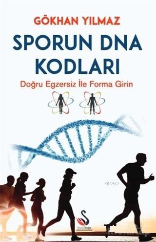 Sporun DNA Kodları; Doğru Egzersiz il Forma Girin | Gökhan Yılmaz | Si