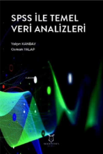 SPSS ile Temel Veri Analizleri | Yalçın Kanbay | Akademisyen Yayınevi