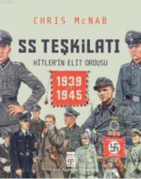 SS Teşkilatı: Hitlerin Elit Ordusu (1939-1945 / Ciltli) | Chris McNab 