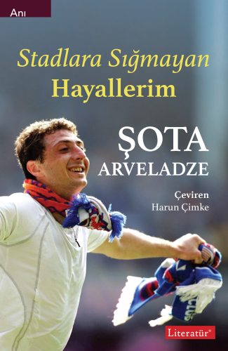 Stadlara Sığmayan Hayallerim | Şota Arveladze | Literatür Yayıncılık D