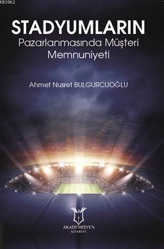 Stadyumların Pazarlanmasında Müşteri Memnuniyeti | Ahmet Nusret Bulgur