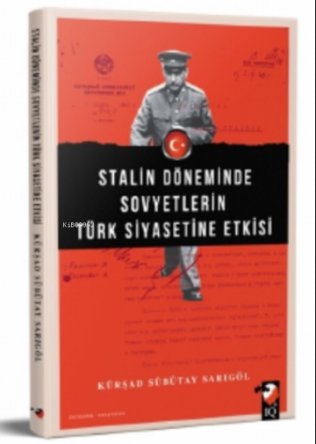 Stalin Döneminde Sovyetlerin Türk Siyasetine Etkisi | Kürşad Sübütay S