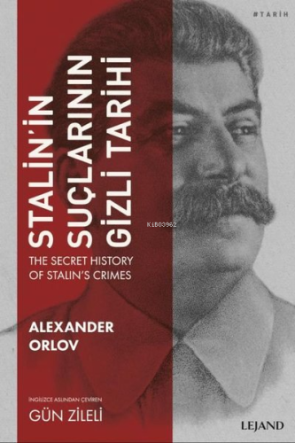 Stalin'in Suçlarının Gizli Tarihi | Alexander Orlov | Lejand Yayınları