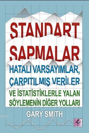 Standart Sapmalar Hatalı Varsayımlar Çarpıtılmış Veriler ve İstatistik