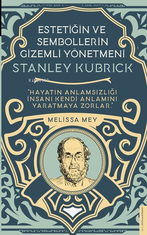 Stanley Kubrick-Estetiğin ve Sembollerin Gizemli Yönetmeni | Melisa Me