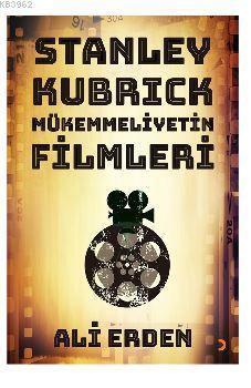 Stanley Kubrick; Mükemmeliyetin Filmleri | Ali Fuad Erden | Cinius Yay