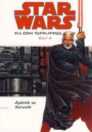 Star Wars Klon Savaşları Cilt:4; Aydınlık ve Karanlık | John Ostrander