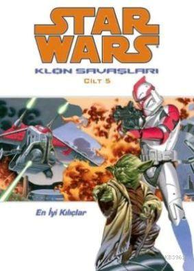 Star Wars Klon Savaşları Cilt:5; En İyi Kılıçlar | John Ostrander | JB