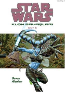 Star Wars Klon Savaşları Cilt:6; Savaş Alanları | John Ostrander | JBC