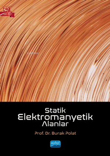 Statik Elektromanyetik Alanlar | Burak Polat | Nobel Akademik Yayıncıl