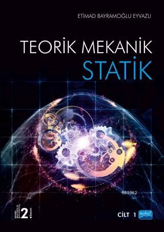 Statik; Teorik Mekanik Cilt -1 | Etimad Bayramoğlu Eyvazov | Nobel Aka