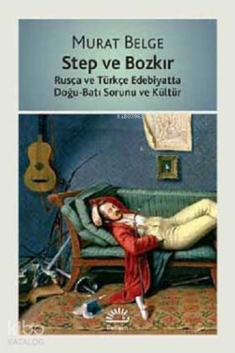 Step ve Bozkır; Rusça ve Türkçe Edebiyatta Doğu-Batı Sorunu ve Kültür 