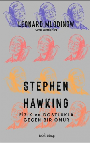 Stephen Hawking: Fizik ve Dostlukla Geçen Bir Ömür | Leonard Mlodinow 