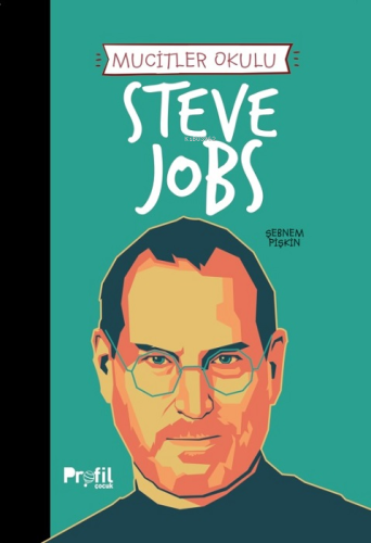 Steve Jobs - Mucitler Okulu | Şebnem Pişkin | Profil Yayıncılık