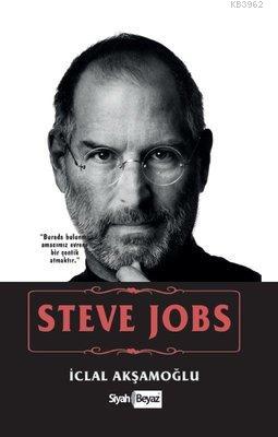 Steve Jobs | İclal Akşamoğlu | Siyah Beyaz Yayınları