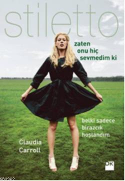 Stiletto - Zaten Onu Hiç Sevmedim ki | Claudia Carroll | Doğan Kitap