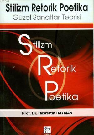 Stilzm Retorik Poetika - Güzel Sanatlar Teorisi | Hayrettin Rayman | G