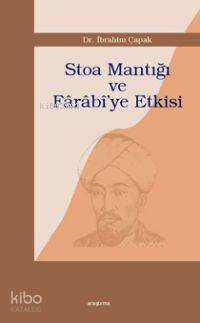 Stoa Mantığı ve Fârâbî'ye Etkisi | İbrahim Çapak | Araştırma Yayınları