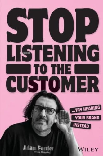 Stop Listening to the Customer | Adam Ferrier | John Murray