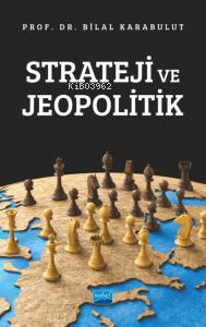 Strateji ve Jeopolitik | Bilal Karabulut | Nobel Akademik Yayıncılık