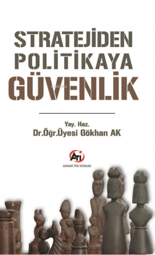 Stratejiden Politikaya Güvenlik | Gökhan Ak | Akademi Titiz Yayınları