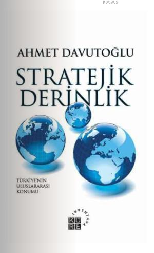 Stratejik Derinlik; Türkiye'nin Uluslararası Konumu (Karton Kapak) | A