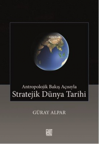 Stratejik Dünya Tarihi | Güray Alpar | Palet Yayınları