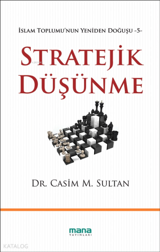 Stratejik Düşünme; İslam Toplumunun Yeniden Doğuşu -5- | Casim M. Sult