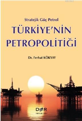 Stratejik Güç Petrol Türkiye'nin Petropolitiği | Ferhat Kökyay | Der Y