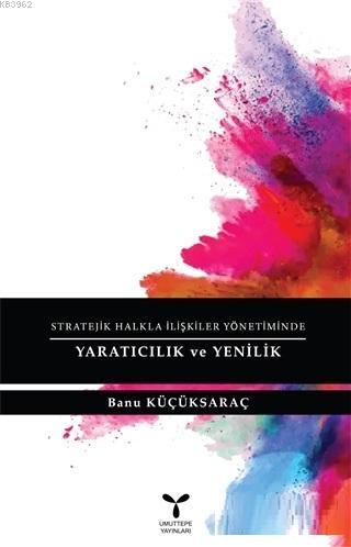 Stratejik Halkla İlişkiler Yönetiminde Yaratıcılık ve Yenilik | Banu K