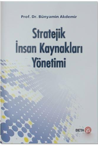 Stratejik İnsan Kaynakları Yönetimi | Bünyamin Akdemir | Beta Akademik