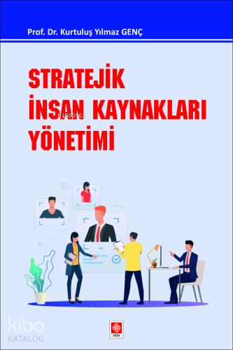 Stratejik İnsan Kaynakları Yönetimi | Kurtuluş Yılmaz Genç | Ekin Kita