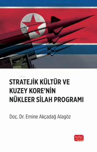 Stratejik Kültür ve Kuzey Kore’nin Nükleer Silah Programı | Emine Akça