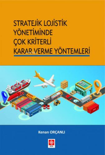 Stratejik Lojistik Yönetiminde Çok Kriterli Karar Verme Yöntemleri | K