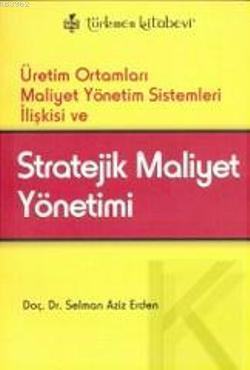 Stratejik Maliyet Yönetimi; Üretim Ortamları Maliyet Yönetim Sistemler