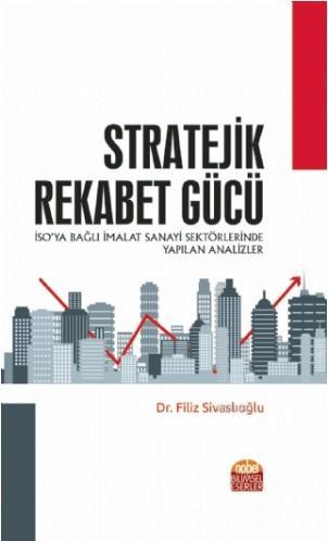 Stratejik Rekabet Gücü; (İSO'ya Bağlı İmalat Sanayi Sektörlerinde Yapı