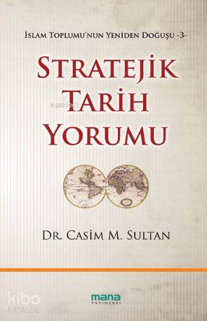 Stratejik Tarih Yorumu; İslam Toplumunun Yeniden Doğuşu 3 | Casim M. S