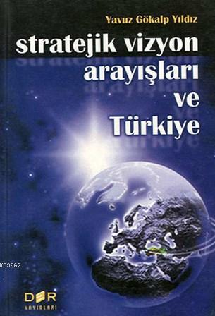 Stratejik Vizyon Arayışları ve Türkiye | Yavuz Gökalp Yıldız | Der Yay