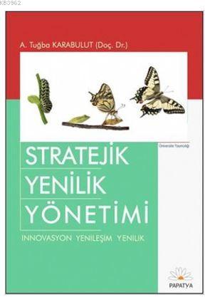 Stratejik Yenilik Yönetimi | A. Tuğba Karabulut | Papatya Bilim