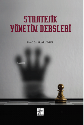 Stratejik Yönetim Dersleri | M. Akif Özer | Gazi Kitabevi