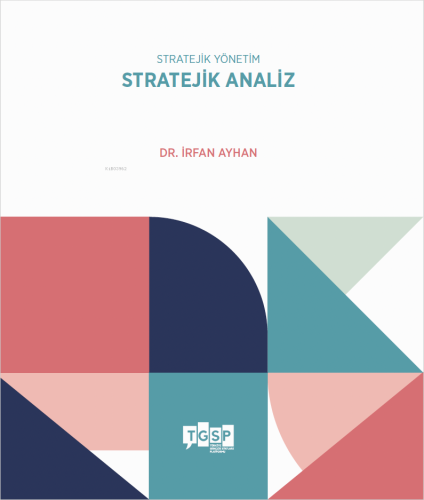 Stratejik Yönetim - Stratejik Analiz | İrfan Ayhan | TGSP Yayınları