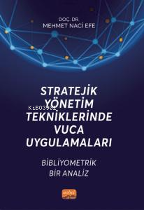 Stratejik Yönetim Tekniklerinde Vuca Uygulamaları ;Bibliyometrik Bir A