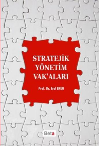 Stratejik Yönetim Vak'aları | Erol Eren | Beta Akademik