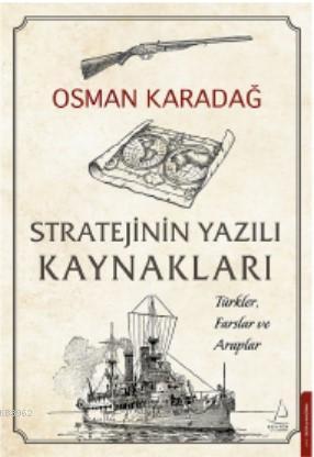 Stratejinin Yazılı Kaynakları; Türkler, Farslar ve Araplar | Osman Kar