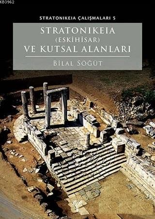 Stratonikeia (Eskihisar) ve Kutsal Alanları | Bilal Söğüt | Ege Yayınl