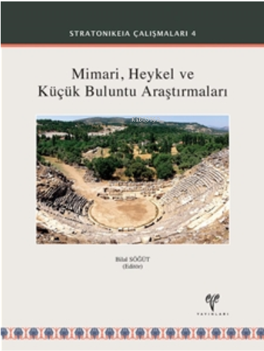 Stratonikeia Mimari, Heykel ve Küçük Buluntu Araştırmaları | Bilal Söğ