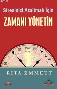 Stresinizi Azaltmak İçin Zamanı Yönetin | Rita Emmett | Kariyer Yayınl